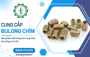 Việt Long cung cấp bulong chìm uy tín cho công trình xây dựng & cơ khí